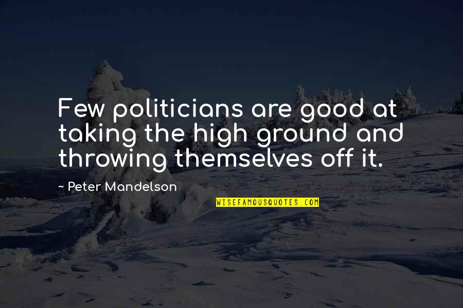 A Good Politician Quotes By Peter Mandelson: Few politicians are good at taking the high