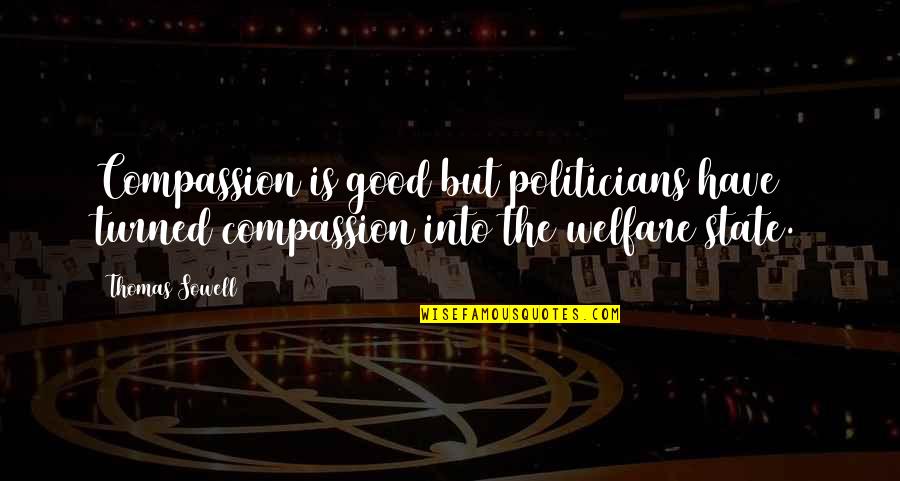 A Good Politician Quotes By Thomas Sowell: Compassion is good but politicians have turned compassion