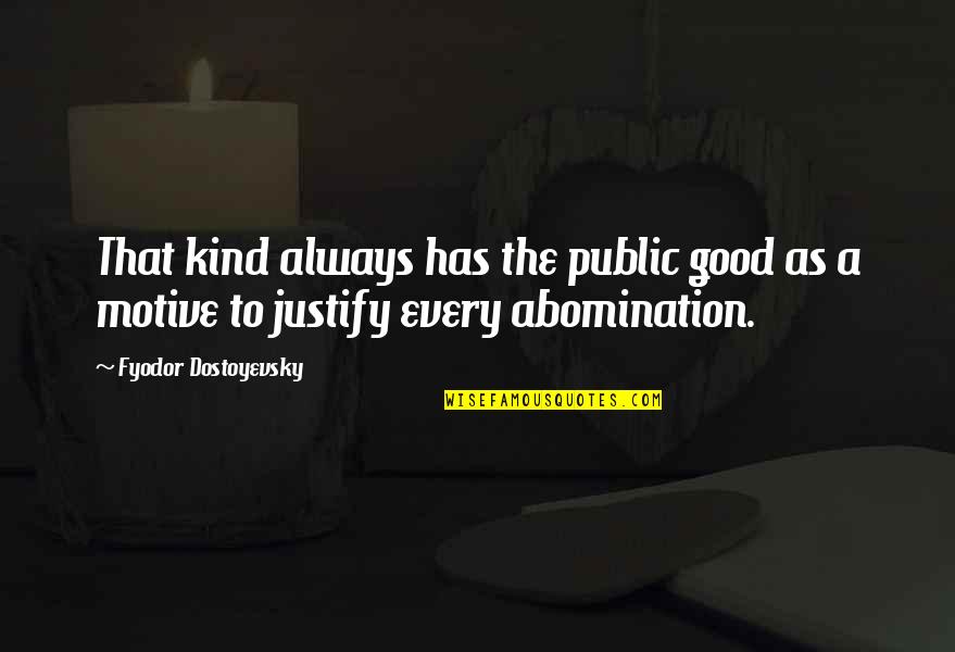 A Good Quotes By Fyodor Dostoyevsky: That kind always has the public good as