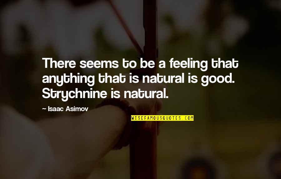 A Good Quotes By Isaac Asimov: There seems to be a feeling that anything