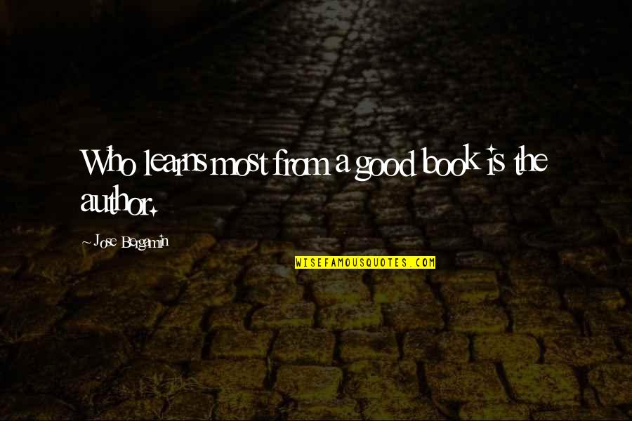A Good Quotes By Jose Bergamin: Who learns most from a good book is