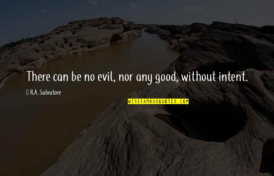 A Good Quotes By R.A. Salvatore: There can be no evil, nor any good,