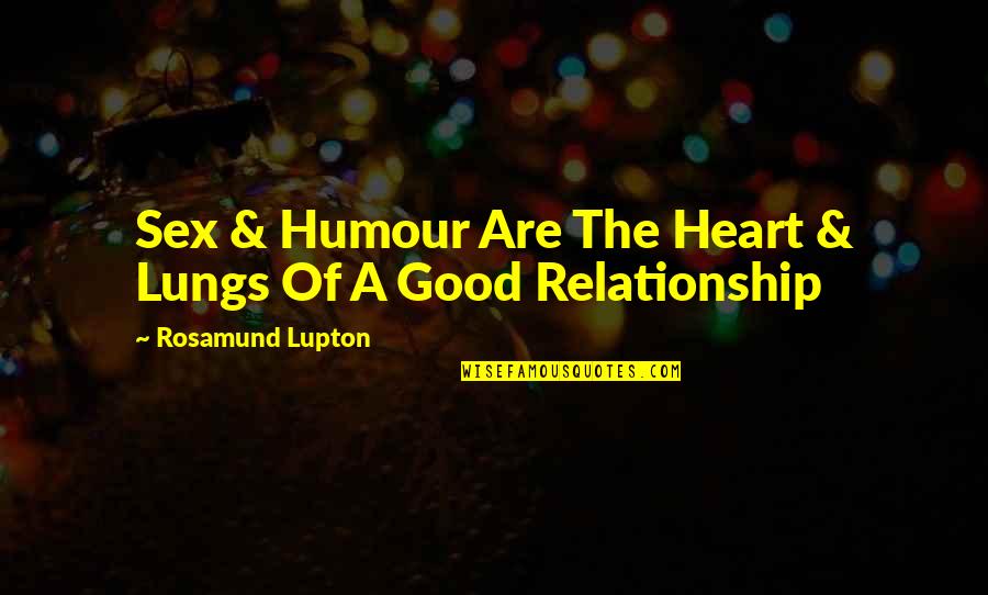 A Good Quotes By Rosamund Lupton: Sex & Humour Are The Heart & Lungs