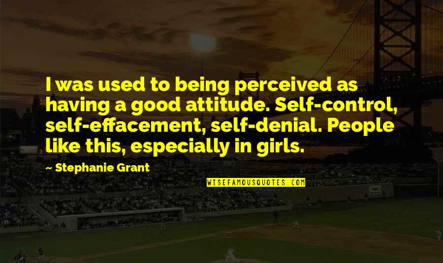 A Good Quotes By Stephanie Grant: I was used to being perceived as having