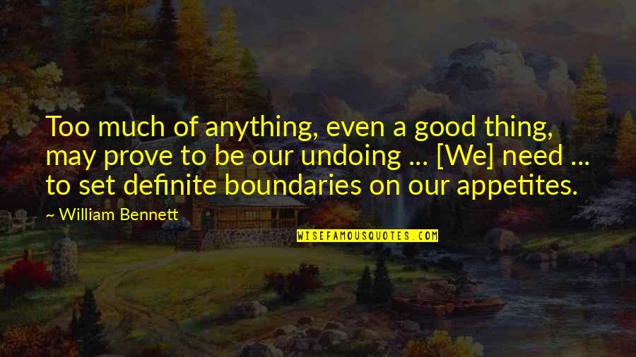 A Good Quotes By William Bennett: Too much of anything, even a good thing,