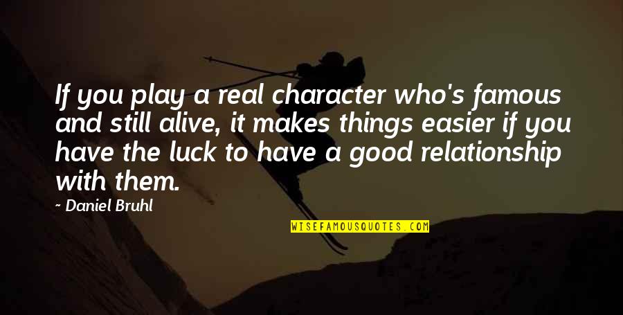 A Good Relationship Quotes By Daniel Bruhl: If you play a real character who's famous