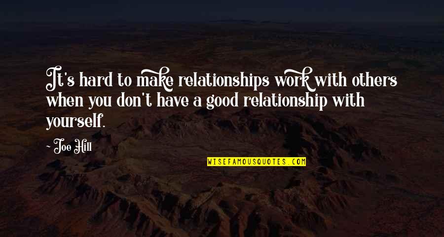 A Good Relationship Quotes By Joe Hill: It's hard to make relationships work with others