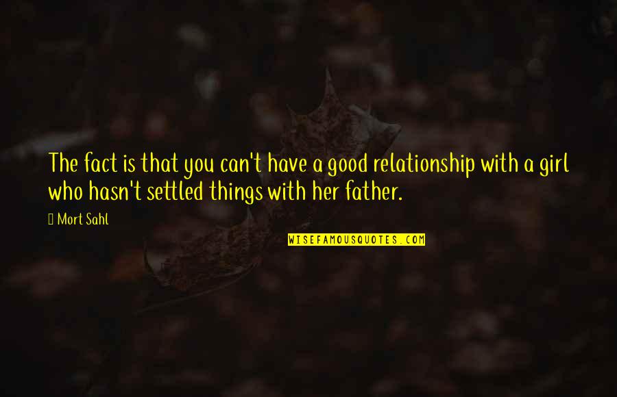 A Good Relationship Quotes By Mort Sahl: The fact is that you can't have a