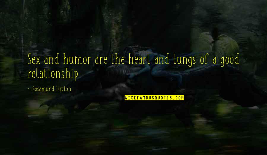 A Good Relationship Quotes By Rosamund Lupton: Sex and humor are the heart and lungs