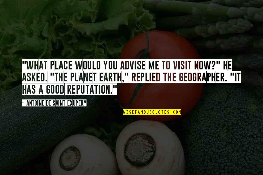 A Good Reputation Quotes By Antoine De Saint-Exupery: "What place would you advise me to visit