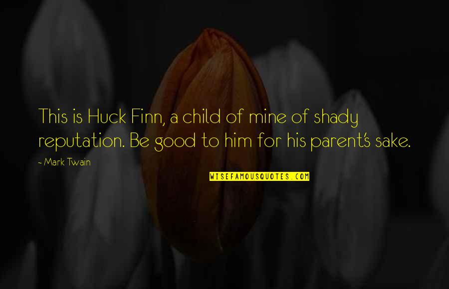 A Good Reputation Quotes By Mark Twain: This is Huck Finn, a child of mine