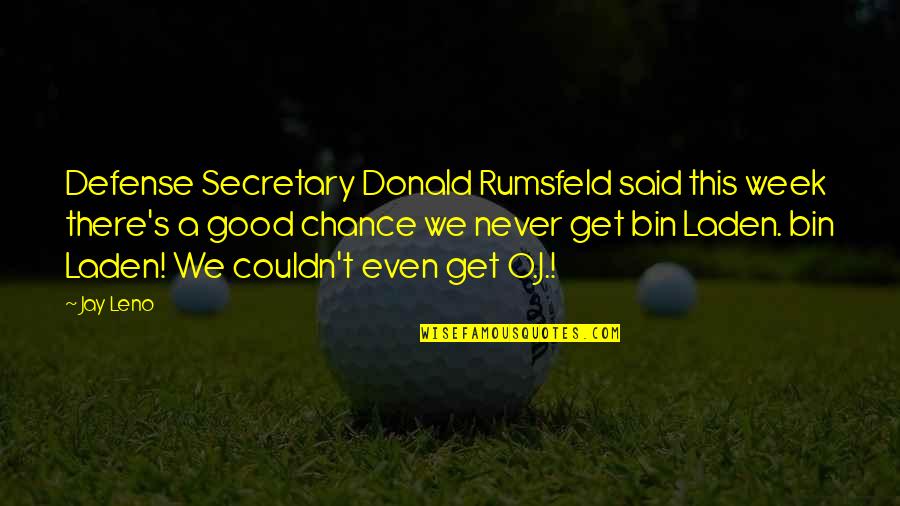 A Good Secretary Quotes By Jay Leno: Defense Secretary Donald Rumsfeld said this week there's