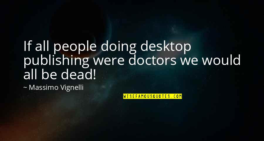 A Good Secretary Quotes By Massimo Vignelli: If all people doing desktop publishing were doctors