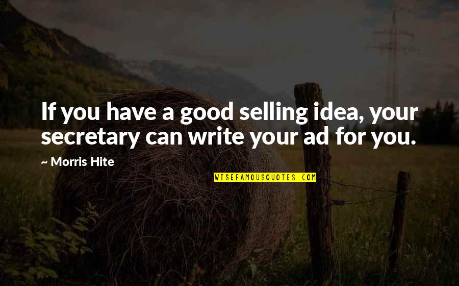 A Good Secretary Quotes By Morris Hite: If you have a good selling idea, your