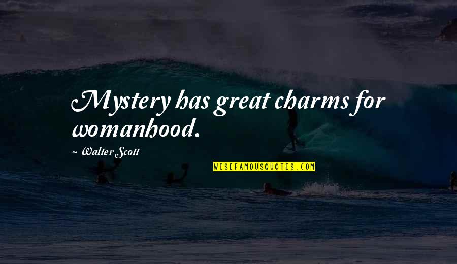 A Good Sermon Quotes By Walter Scott: Mystery has great charms for womanhood.