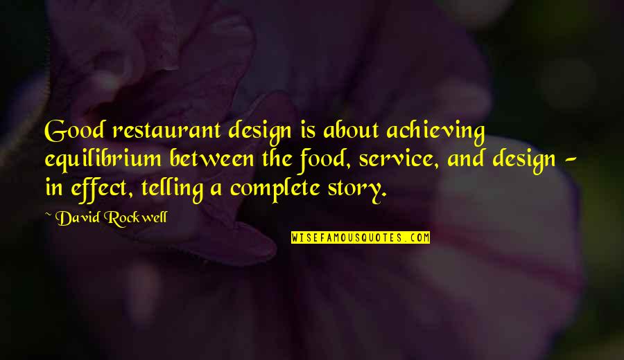 A Good Service Quotes By David Rockwell: Good restaurant design is about achieving equilibrium between