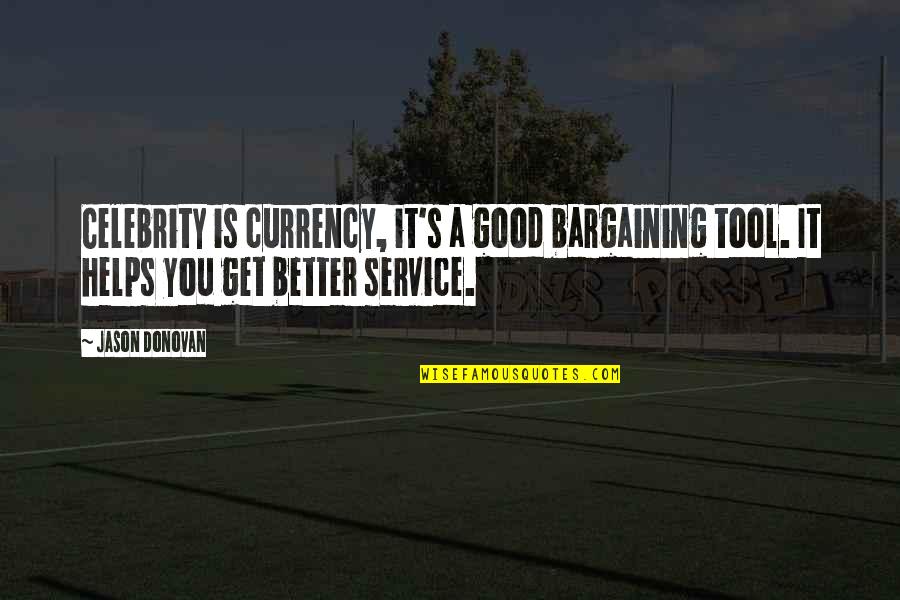 A Good Service Quotes By Jason Donovan: Celebrity is currency, it's a good bargaining tool.