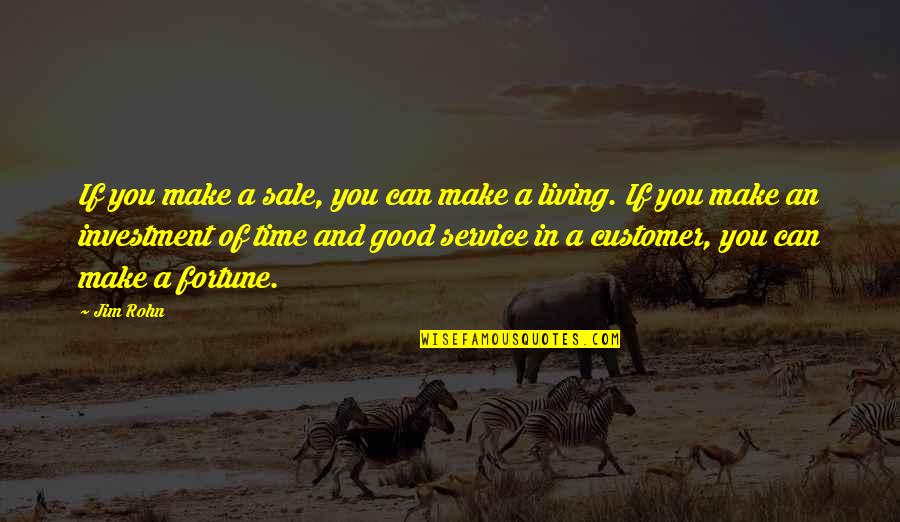 A Good Service Quotes By Jim Rohn: If you make a sale, you can make