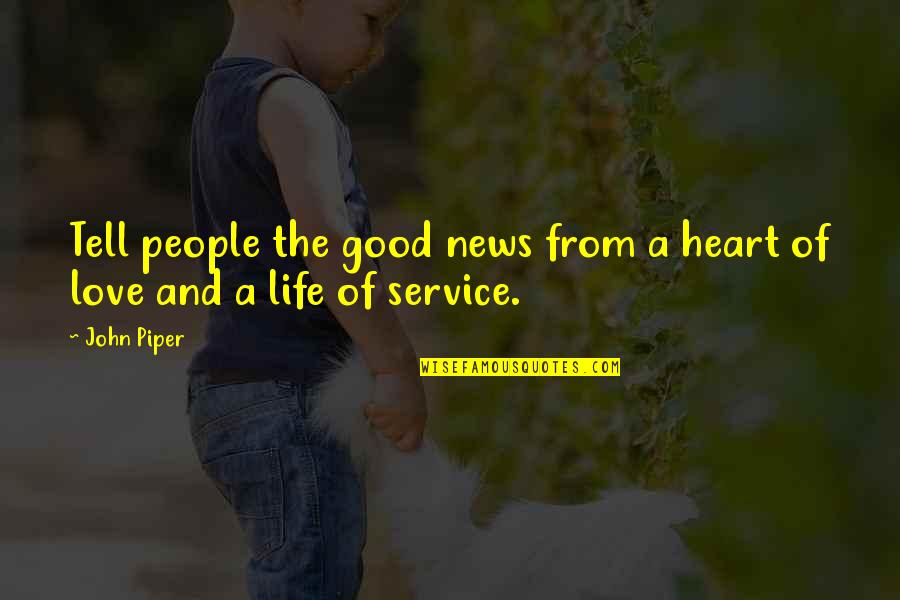 A Good Service Quotes By John Piper: Tell people the good news from a heart