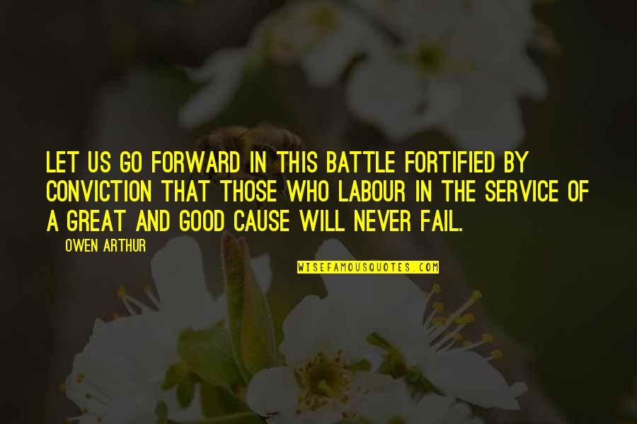 A Good Service Quotes By Owen Arthur: Let us go forward in this battle fortified