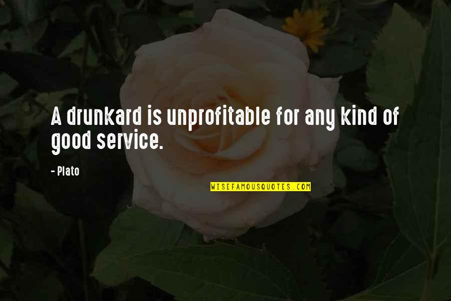 A Good Service Quotes By Plato: A drunkard is unprofitable for any kind of