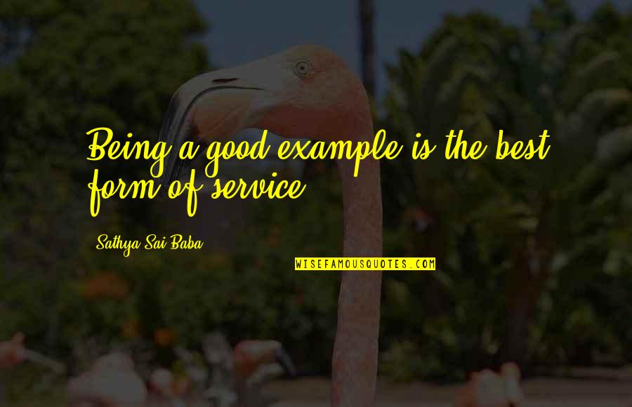 A Good Service Quotes By Sathya Sai Baba: Being a good example is the best form
