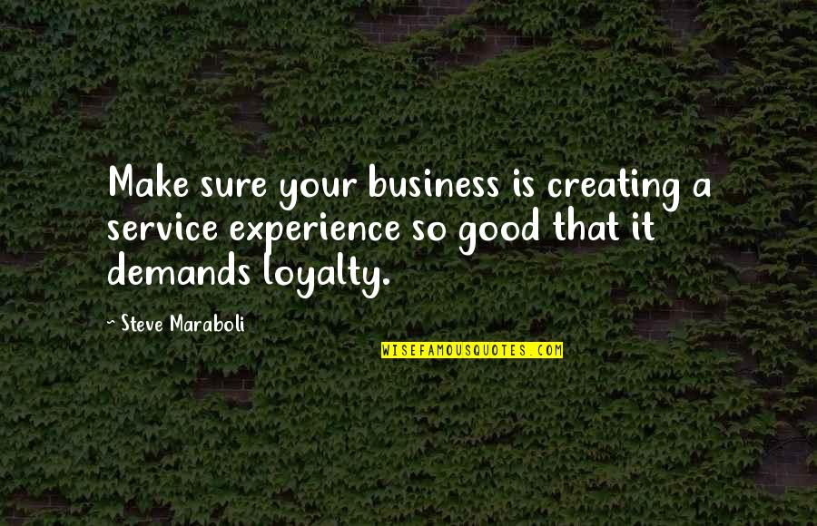 A Good Service Quotes By Steve Maraboli: Make sure your business is creating a service