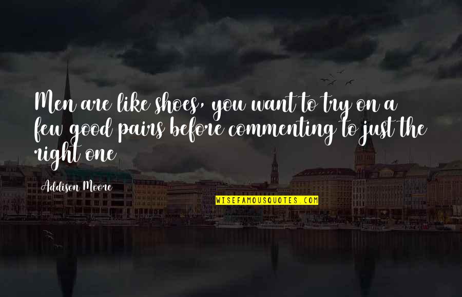A Good Shoes Quotes By Addison Moore: Men are like shoes, you want to try A Good Shoes Quotes By Addison Moore: Men are like shoes, you want to try