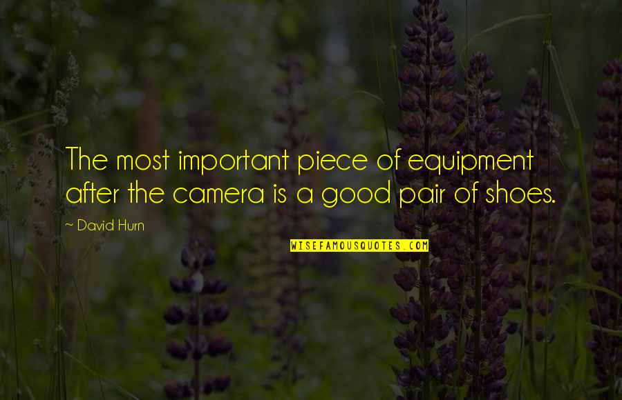 A Good Shoes Quotes By David Hurn: The most important piece of equipment after the