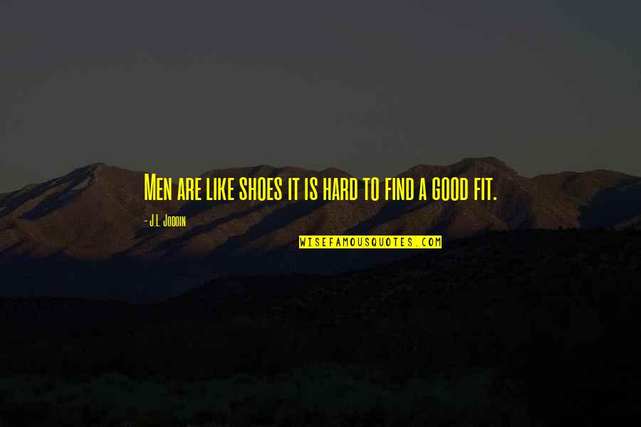 A Good Shoes Quotes By J.L. Jodoin: Men are like shoes it is hard to A Good Shoes Quotes By J.L. Jodoin: Men are like shoes it is hard to