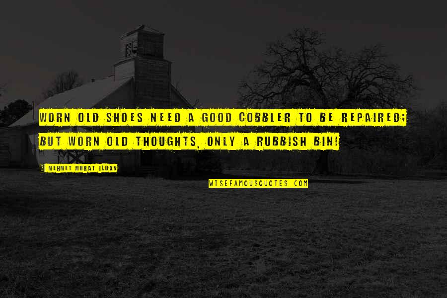 A Good Shoes Quotes By Mehmet Murat Ildan: Worn old shoes need a good cobbler to A Good Shoes Quotes By Mehmet Murat Ildan: Worn old shoes need a good cobbler to