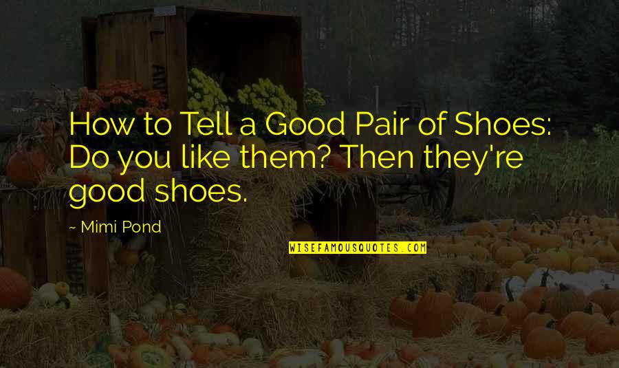 A Good Shoes Quotes By Mimi Pond: How to Tell a Good Pair of Shoes: