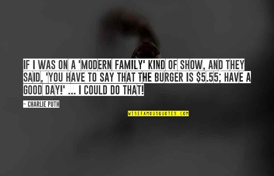 A Good Show Quotes By Charlie Puth: If I was on a 'Modern Family' kind