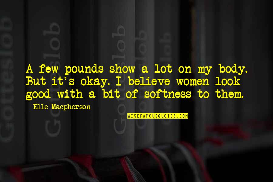 A Good Show Quotes By Elle Macpherson: A few pounds show a lot on my