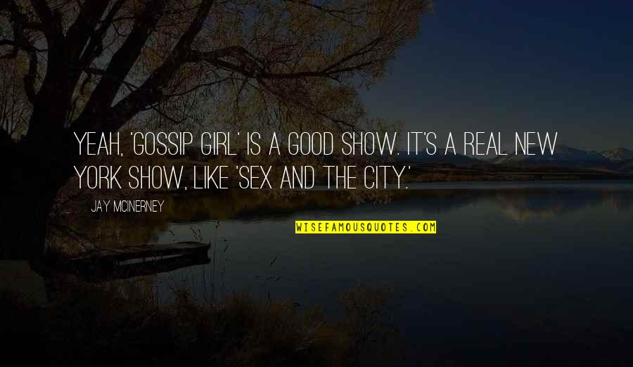 A Good Show Quotes By Jay McInerney: Yeah, 'Gossip Girl' is a good show. It's