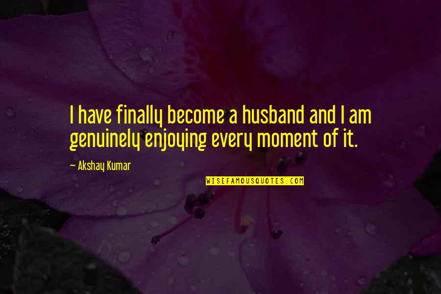 A Good Snapshot Quotes By Akshay Kumar: I have finally become a husband and I