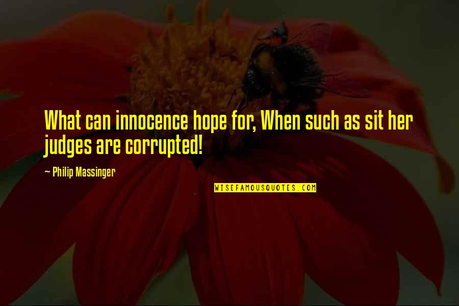 A Good Snapshot Quotes By Philip Massinger: What can innocence hope for, When such as