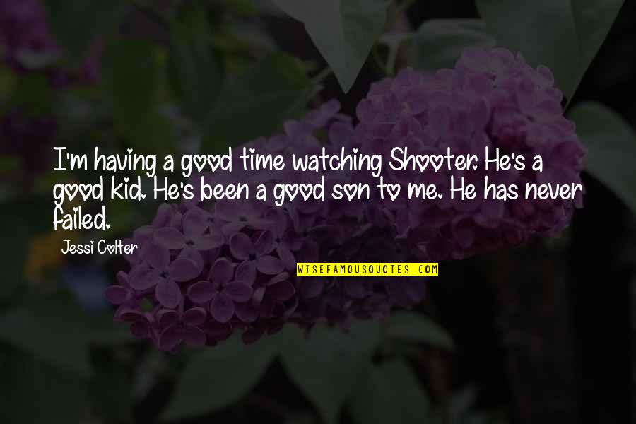 A Good Son Quotes By Jessi Colter: I'm having a good time watching Shooter. He's
