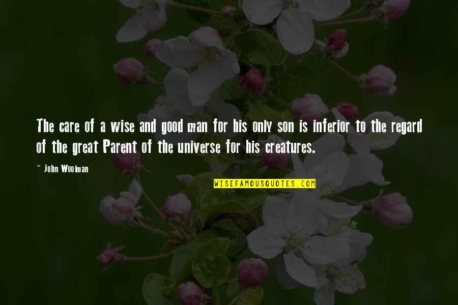 A Good Son Quotes By John Woolman: The care of a wise and good man