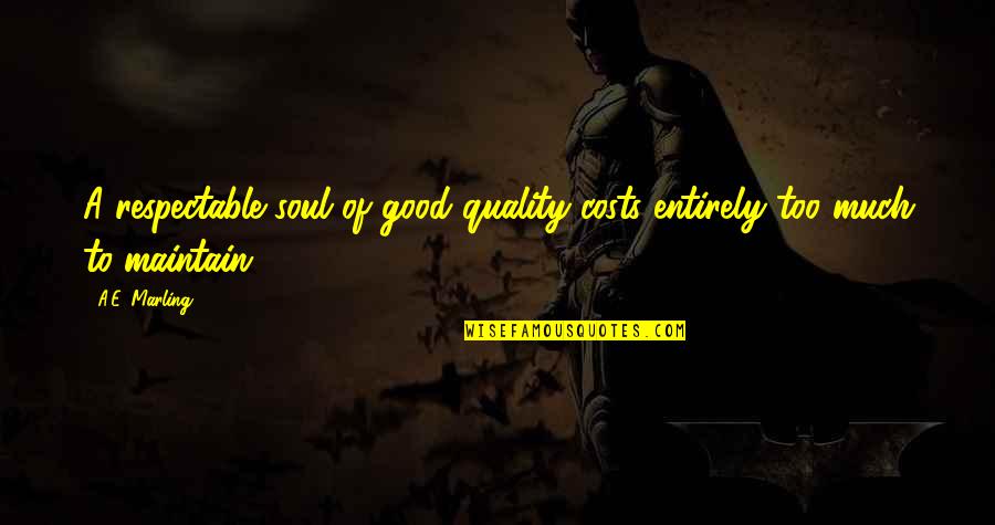 A Good Soul Quotes By A.E. Marling: A respectable soul of good quality costs entirely