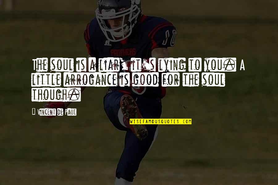 A Good Soul Quotes By Vincent De Paul: The soul is a liar, it's lying to A Good Soul Quotes By Vincent De Paul: The soul is a liar, it's lying to