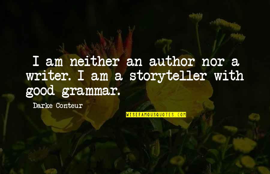 A Good Storyteller Quotes By Darke Conteur: ~I am neither an author nor a writer.