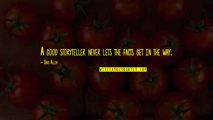 A Good Storyteller Quotes By Dave Allen: A good storyteller never lets the facts get