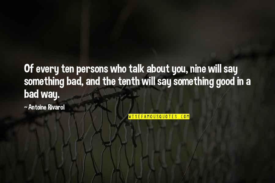 A Good Talk Quotes By Antoine Rivarol: Of every ten persons who talk about you,