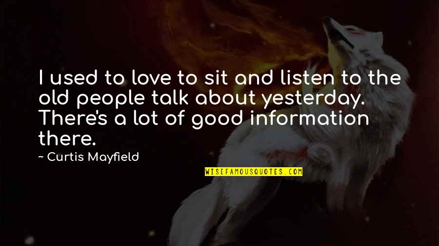 A Good Talk Quotes By Curtis Mayfield: I used to love to sit and listen
