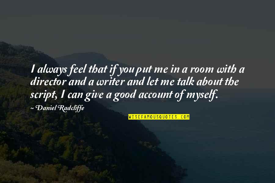 A Good Talk Quotes By Daniel Radcliffe: I always feel that if you put me
