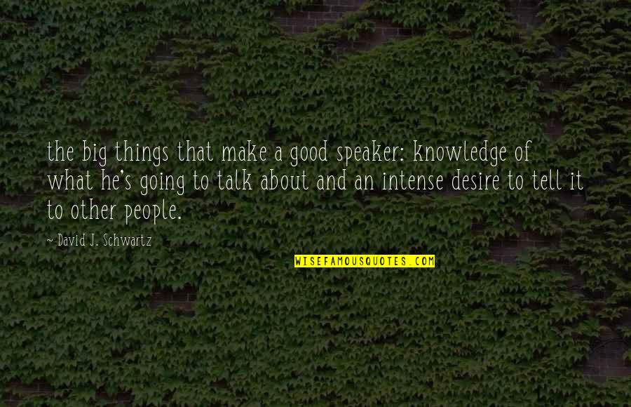 A Good Talk Quotes By David J. Schwartz: the big things that make a good speaker: