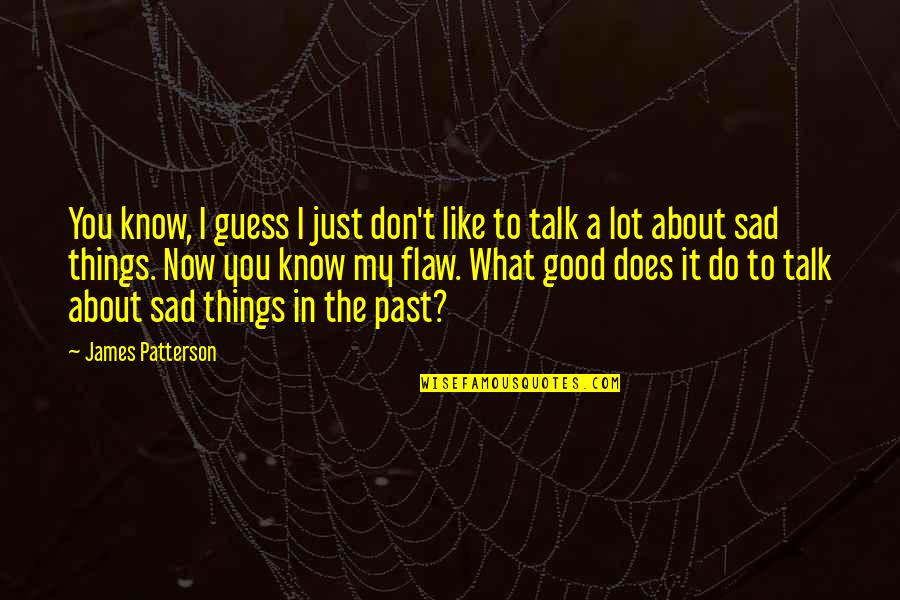 A Good Talk Quotes By James Patterson: You know, I guess I just don't like