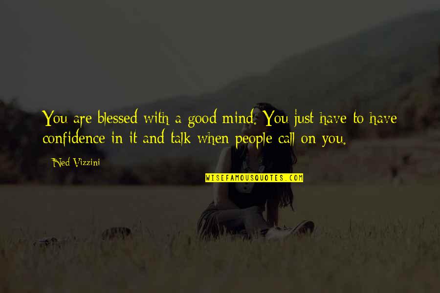 A Good Talk Quotes By Ned Vizzini: You are blessed with a good mind. You