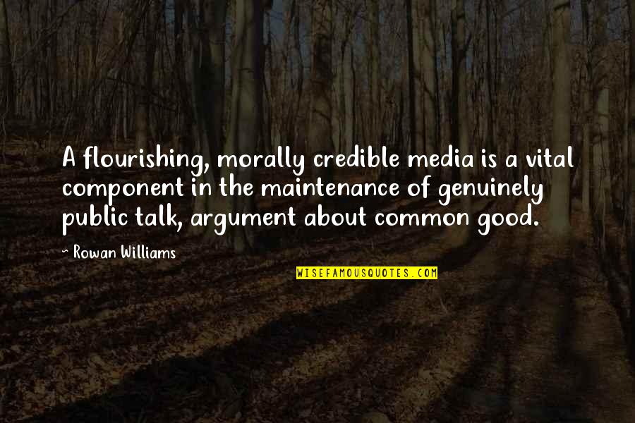 A Good Talk Quotes By Rowan Williams: A flourishing, morally credible media is a vital